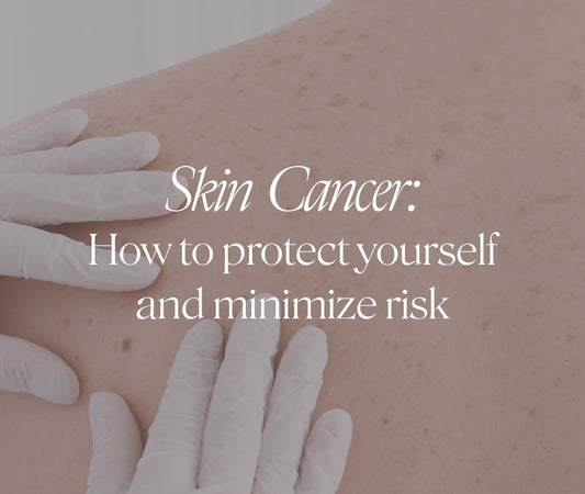 Skin Cancer:  How to Protect Yourself and Minimize Risk